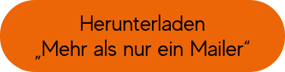 <p>Herunterladen <br>&ldquo;More than a Mailer&rdquo;&nbsp;</p>