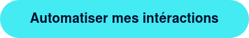 Automatiser mes intéractions