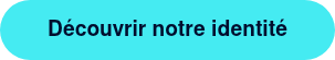 Découvrir notre identité