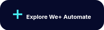 <p>&nbsp;</p>
<p><span style="font-size: 20px;"><img alt="plus-accordion" height="32" style="height: auto; max-width: 100%; width: 32px;" src="https://144146514.fs1.hubspotusercontent-eu1.net/hubfs/144146514/plus-accordion.svg" width="32" loading="lazy">&nbsp; &nbsp;<span style="font-weight: bold;">Explore We+ Automate</span></span></p>
<p>&nbsp;</p>