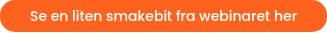 Se en liten smakebit fra webinaret her