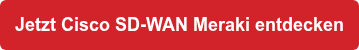 Jetzt Cisco SD-WAN Meraki entdecken