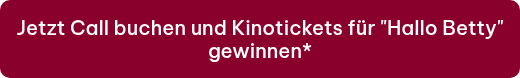 Jetzt Call buchen und Kinotickets für "Hallo Betty" gewinnen*