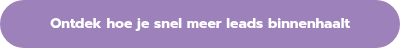 <p style="font-weight: bold;">Ontdek hoe je snel meer leads binnenhaalt</p>