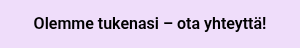 <p>Olemme tukenasi – ota yhteyttä!</p>