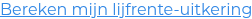 Bereken mijn lijfrente-uitkering