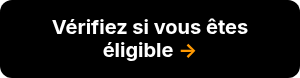 <strong><span style="font-size: 20px;">Vérifiez si vous êtes éligible&nbsp;<span style="color: #ff9902;">→</span></span></strong>