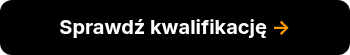 <strong><span style="font-size: 20px;">Sprawdź kwalifikację&nbsp;<span style="color: #ff9902;">→</span></span></strong>