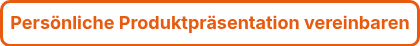 Persönliche Produktpräsentation vereinbaren