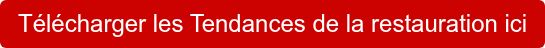 Télécharger les Tendances de la restauration ici