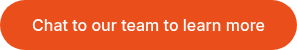 <p>Chat to our team to learn more</p>