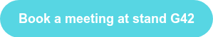 <p>Book a meeting at stand G42<span style="font-family: Verdana, Geneva, sans-serif;"></span></p>
