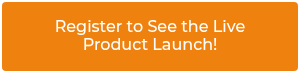 Register to See the Live Product Launch!