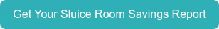 Get Your&nbsp;Sluice Room Savings Report