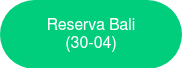 <p>Reserva Bali</p>
<p>(30-04)</p>
