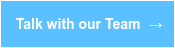 <p><span style="color: #ffffff;">Talk with our Team &nbsp;→</span></p>