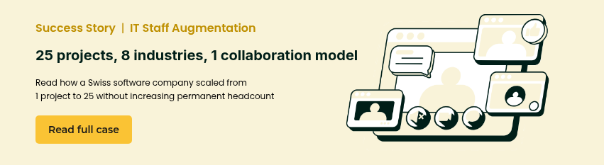 Success Story&nbsp; |&nbsp;&nbsp;IT Staff Augmentation &nbsp; 25 projects, 8 industries, 1 collaboration model &nbsp; Read how a Swiss software company scaled from 1 project to 25 without increasing permanent headcount