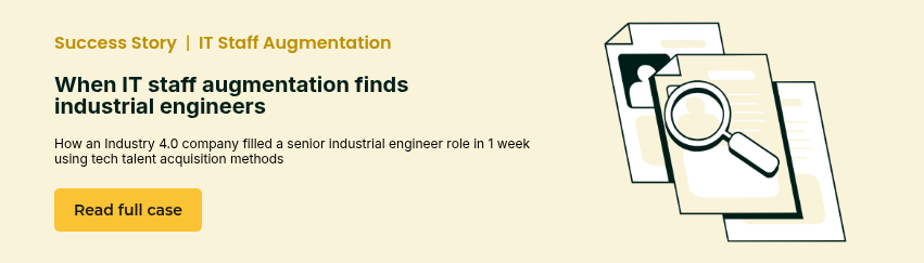 Success Story&nbsp; |&nbsp;&nbsp;IT Staff Augmentation &nbsp; When IT staff augmentation finds industrial engineers &nbsp; How an Industry 4.0 company filled a senior industrial engineer role in 1 week using tech talent acquisition methods