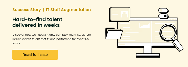 Success Story&nbsp; |&nbsp;&nbsp;IT Staff Augmentation &nbsp; Hard-to-find talent delivered&nbsp;in weeks &nbsp; Discover how we filled a highly complex multi-stack role in weeks with talent that fit and performed for over two years. &nbsp;