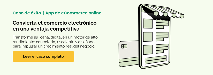Caso de éxito&nbsp;&nbsp;| App de eCommerce online &nbsp; Convierta&nbsp;el comercio electrónico en una ventaja competitiva &nbsp; Transforme su&nbsp; canal digital en un motor de alto rendimiento: conectado, escalable y diseñado para impulsar un crecimiento real del negocio.