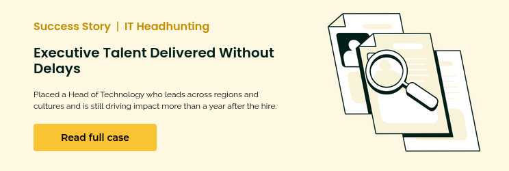 Success Story&nbsp; |&nbsp;&nbsp;IT Headhunting &nbsp; Executive Talent Delivered Without Delays &nbsp; Placed a Head of Technology who leads across regions and cultures and is still driving impact more than a year after the hire.&nbsp; &nbsp;