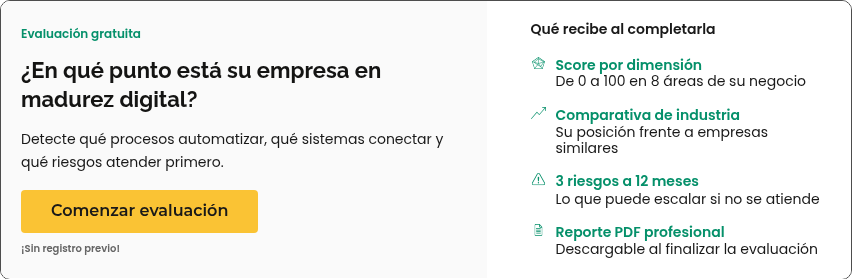 Evaluación gratuita &nbsp; ¿En qué punto está su empresa en madurez digital? &nbsp; Detecte qué procesos automatizar, qué sistemas conectar y qué riesgos atender primero. &nbsp;