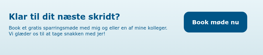 Klar til dit næste skridt? Book et gratis sparringsmøde med mig og eller en af mine kolleger. Vi glæder os til at tage snakken med jer! &nbsp;