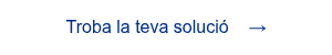 <span style="font-family: 'aktiv-grotesk', sans-serif !important;">Troba la teva soluci&oacute; &nbsp; &nbsp;&rarr;</span>