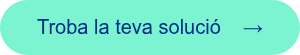<span style="font-family: 'aktiv-grotesk', sans-serif !important;">Troba la teva soluci&oacute; &nbsp; &nbsp;&rarr;</span>