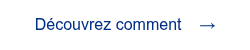 <p><span style="font-family: 'aktiv-grotesk', sans-serif !important;">D&eacute;couvrez comment &nbsp; &nbsp;&rarr;</span></p>