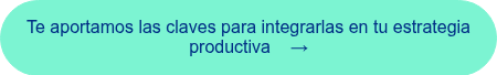 <span style="font-family: 'aktiv-grotesk', sans-serif !important;">Te aportamos las claves para integrarlas en tu estrategia productiva &nbsp; &nbsp;&rarr;</span>