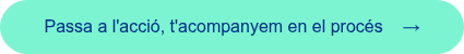 <span style="font-family: 'aktiv-grotesk', sans-serif !important;">Passa a l'acci&oacute;, t'acompanyem en el proc&eacute;s &nbsp; &nbsp;&rarr;</span>