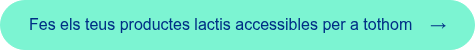 <span style="font-family: 'aktiv-grotesk', sans-serif !important;">Fes els teus productes lactis accessibles per a tothom &nbsp; &nbsp;&rarr;</span>