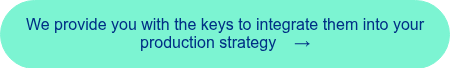 <span style="font-family: 'aktiv-grotesk', sans-serif !important;">We provide you with the keys to integrate them into your production strategy &nbsp; &nbsp;&rarr;</span>