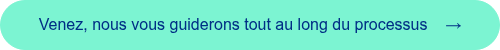 <span style="font-family: 'aktiv-grotesk', sans-serif !important;">Venez, nous vous guiderons tout au long du processus &nbsp; &nbsp;&rarr;</span>
