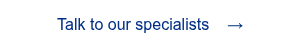 <span style="font-family: 'aktiv-grotesk', sans-serif !important;">Talk to our specialists &nbsp; &nbsp;&rarr;</span>