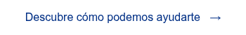 <span style="font-family: 'aktiv-grotesk', sans-serif !important;">Descubre c&oacute;mo podemos ayudarte &nbsp; &rarr;</span>