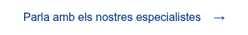 <span style="font-family: 'aktiv-grotesk', sans-serif !important;">Parla amb els nostres especialistes &nbsp; &nbsp;&rarr;</span>