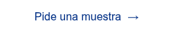 <span style="font-family: 'aktiv-grotesk', sans-serif !important;">Pide una muestra &nbsp;&rarr;</span>