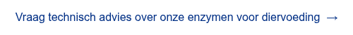 <span style="font-family: 'aktiv-grotesk', sans-serif !important;">Vraag technisch advies over onze enzymen voor diervoeding&nbsp; &rarr;</span>