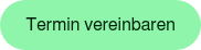 <span style="font-family: Helvetica, Arial, sans-serif;">Termin vereinbaren</span>