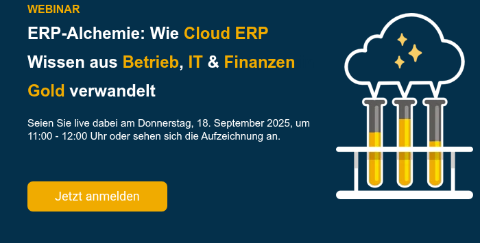 WEBINAR ERP-Alchemie: Wie Cloud ERP Wissen aus Betrieb, IT & Finanzen in Gold verwandelt   Seien Sie live dabei am Donnerstag, 18. September 2025, um 11:00 - 12:00 Uhr oder sehen sich die Aufzeichnung an.      