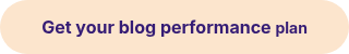 <strong><span style="color: #351c75;">Get your blog performance <span style="font-size: 14px;">plan</span></span><span style="font-size: 10px;"></span></strong>