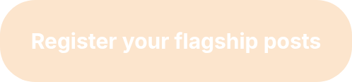 <h2 style="font-size: 30px;">Register your flagship posts</h2>