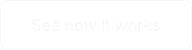<strong>See how it works</strong>