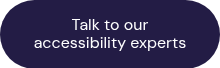 Talk to our accessibility experts