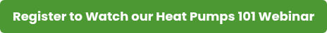 Register to Watch our Heat Pumps 101 Webinar