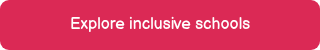 Explore inclusive schools