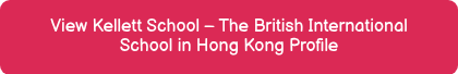View Kellett School – The British International School in Hong Kong Profile