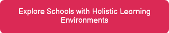 Explore Schools with Holistic Learning Environments